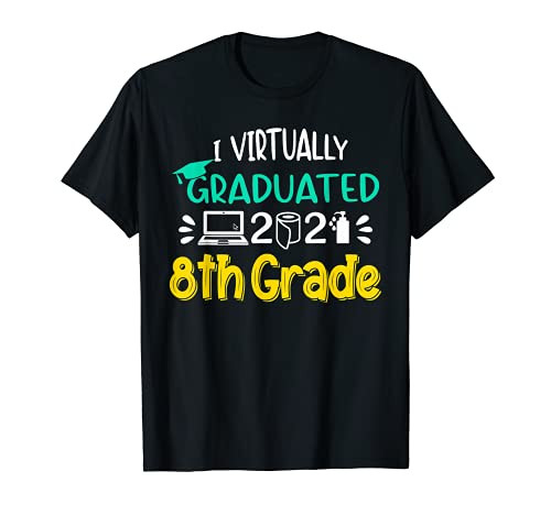 I Virtually Graduated 8th Grade Graduation Class Of 2021 T-Shirt