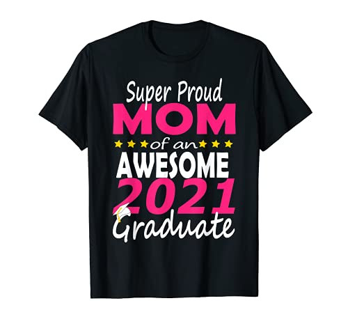 Proud Mom of a Class of 2021 Graduate 21 Grad Senior Family T-Shirt Proud Mom of a Class of 2021 Graduate 21 Grad Senior Family T-Shirt