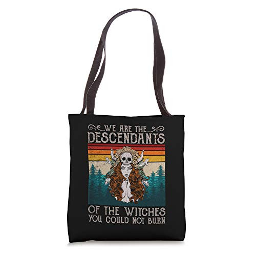 We Are The Descendants Of Witches You Could Not Burn Witch Tote Bag