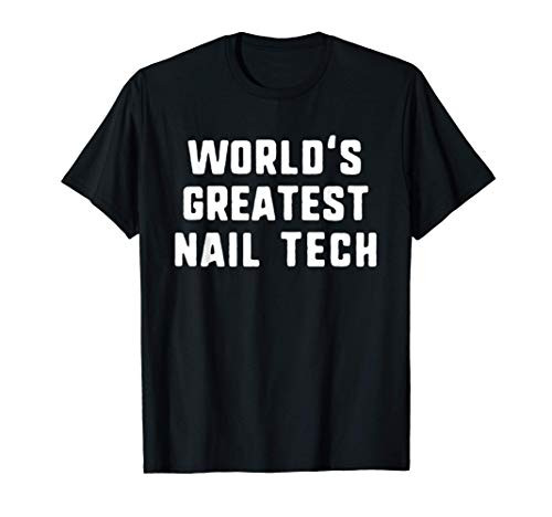 World's Greatest Nail Tech Technician Gift T-Shirt T-Shirt