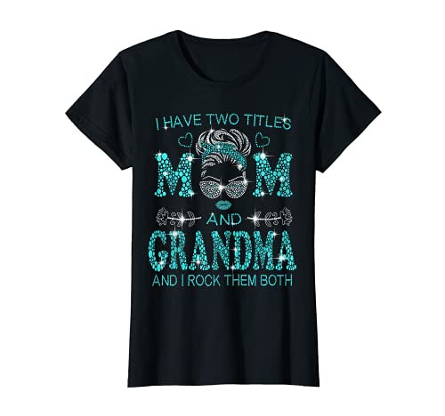 Womens I Have Two Titles Mom And Grandma And I Rock Them Both T-Shirt