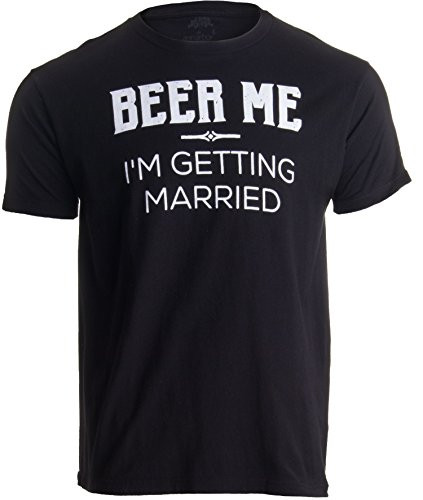 Beer Me- I'm Getting Married | Black Groom Bachelor Party T-Shirt - -Black- XL-