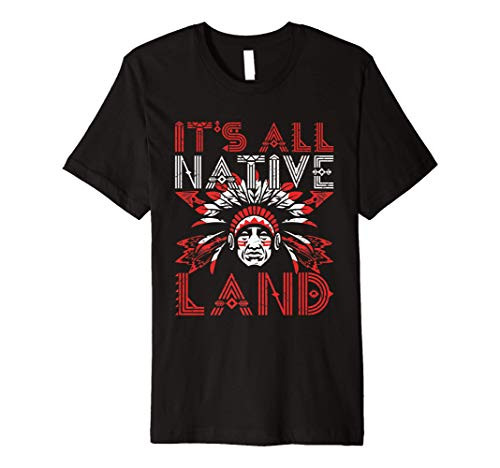 Native American It's Native Land Art Chief Indian Gift Premium T-Shirt