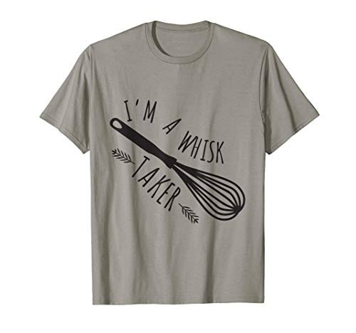 I'm A Whisk Taker Baker Baking Kitchen Bread Pastries Tee
