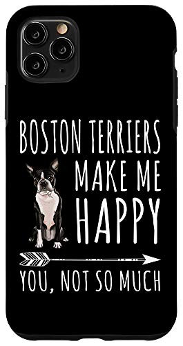 iPhone 11 Pro Max Boston Terriers Make Me Happy You Not So Much Dog Lover Gift Case