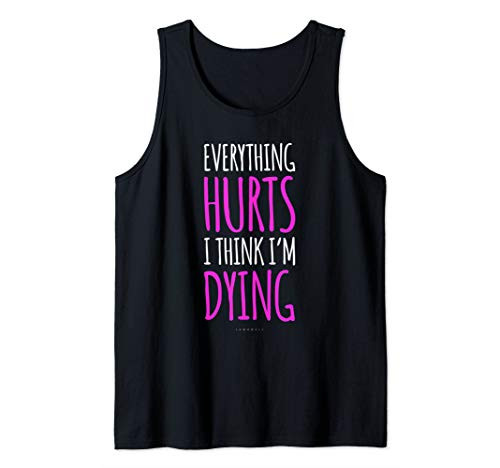 Everything Hurts And I Think I'm Dying Funny Gym Tank Top Tank Top