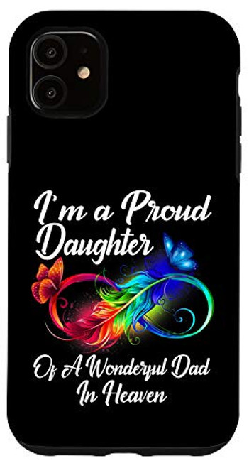 iPhone 11 I'm A Proud Daughter Of A Wonderful Dad In Heaven Gifts Case
