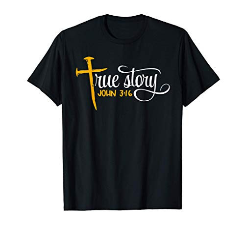 John 3-16 - Christian Easter True Story Cross and Nails T-Shirt John 3-16 - Christian Easter True Story Cross and Nails T-Shirt