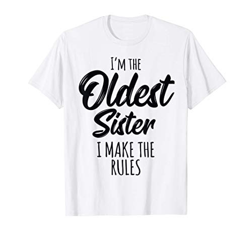 Oldest Sister Shirt I Make The Rules Funny Matching Sibling T-Shirt