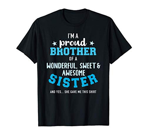 I'm a proud brother of a wonderful sweet and awesome sister T-Shirt