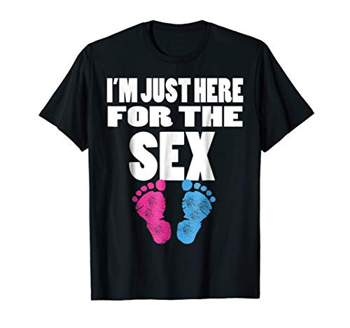 I'm Just Here For The Sex Gender Reveal T Shirt
