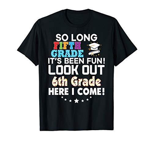 Last Day 5th Grade Look Out 6th Here I Come T-Shirt So Long