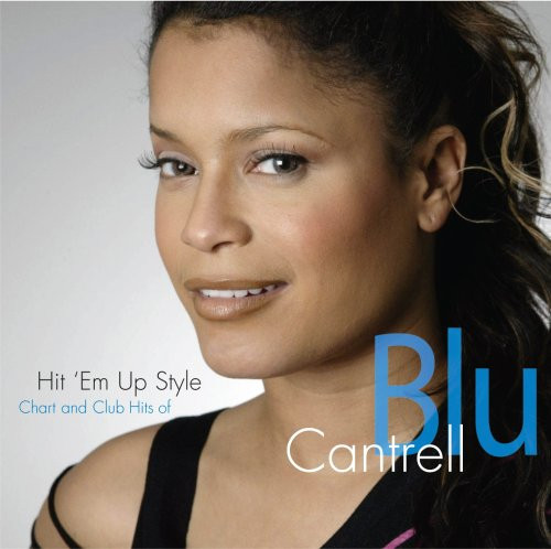 Hit Em' Up Style- Chart And Club Hits Of Blu Cantrell