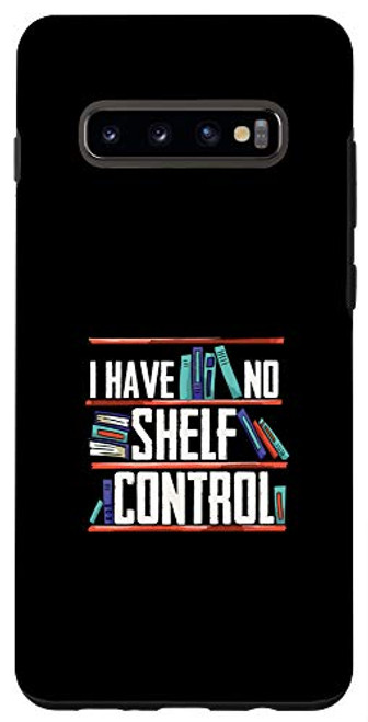 Galaxy S10Plus Funny Book Lover I Have No Shelf Control - Love To Read Case
