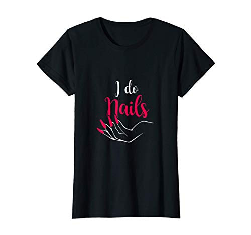 Womens I do nails Nail tech T-Shirt