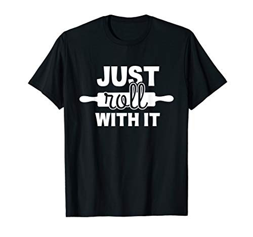 Just Roll With Chef Cooking Tee Gift Funny Kitchen T Shirt T-Shirt
