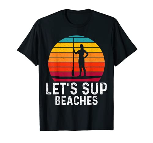 Funny Stand Up Paddleboard Lets SUP Beaches Paddleboarding T-Shirt