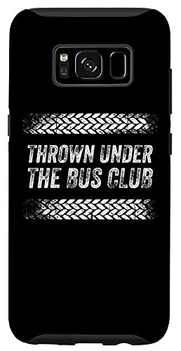 Galaxy S8 Funny Thrown Under Bus Gift Unemployed Bus Driver Men Women Case