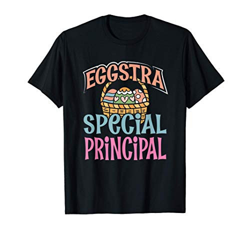 Eggstra Special Principal Easter Basket With Colored Eggs T-Shirt