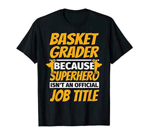 BASKET GRADER Funny Humor Gift T-Shirt