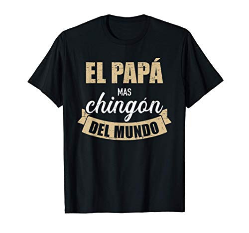 Mens El papá mas chingón del mundo dia del padre T-Shirt Mens El papá mas chingón del mundo dia del padre T-Shirt