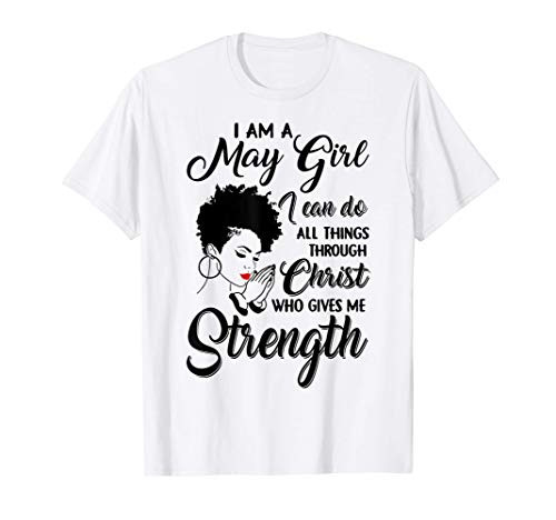 I Am A May Girl I Can Do All Things Through Christ T-Shirt