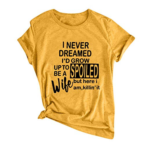 T Shirts with Funny Sayings for Women Short Sleeve Tops Graphic Tees I Never Dreamed I'd Grow UP to BE A Spoiled Wife Yellow