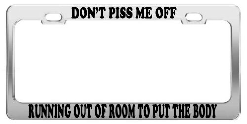 DON'T PISS ME OFF LICENSE PLATE FRAME CAR ACCESSORIES POSITIVE MESSAGE