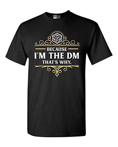 Because I'm The DM That's Why RPG Game Master Funny Parody DT Adult T-Shirt Tee -Large- Black-