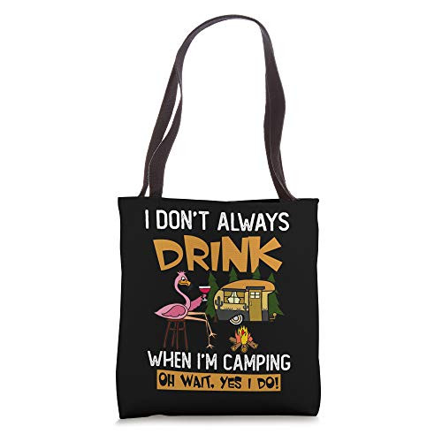 I Don't Always Drink When I'm Camping Oh Wait Yes I Do Gift Tote Bag