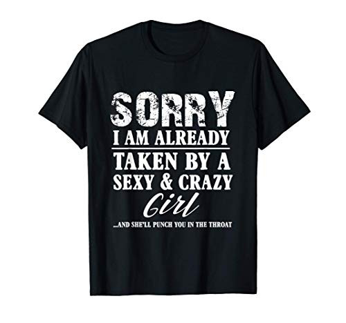 Sorry I'm Already Taken By A Sexy And Crazy Girl Boyfriend T T-Shirt