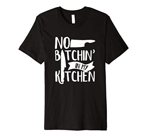 No Bitchin in My Kitchen Funny Executive Head Chef Premium T-Shirt