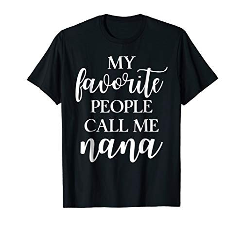 My Favorite People Call Me Nana T Shirt Gift for Women My Favorite People Call Me Nana T Shirt Gift for Women