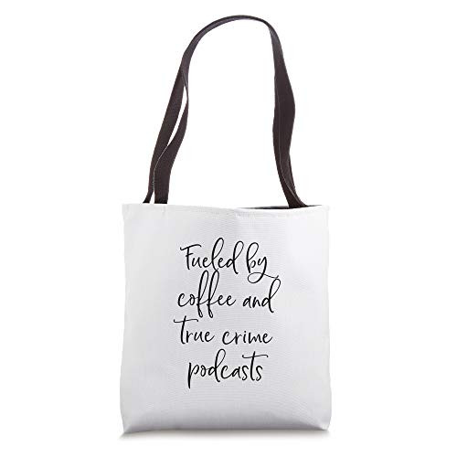 Fueled By Coffee And True Crime Podcasts Coffee Lover Gift Tote Bag