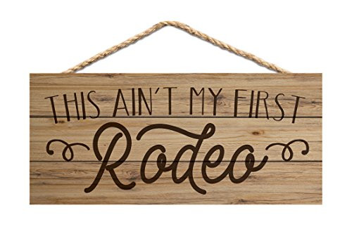 P. Graham Dunn This Ain't My First Rodeo Natural 10 x 4.5 Wood Wall Hanging Plaque Sign