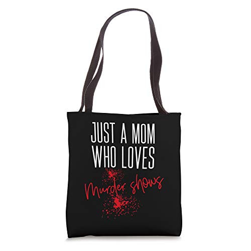 Just A Mom Who Loves Murder Shows Gifts For True Crime Lover Tote Bag