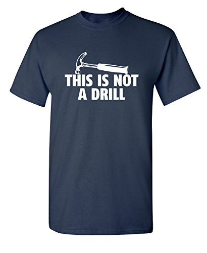 This is Not A Drill Graphic Novelty Sarcastic Funny T Shirt 2XL Navy