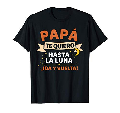 Papá te quiero hasta la luna ¡ida y vuelta dia del padre T-Shirt