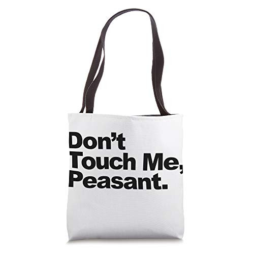 Don't Touch Me Peasant Funny Sarcastic Royalty Tote Bag