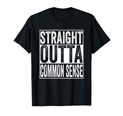 Lack Common Stupid People Gift Straight Outta Common Sense T-Shirt