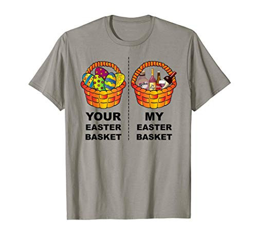 Funny Your Easter Basket Vs My Easter Basket Sarcastic Humor T-Shirt