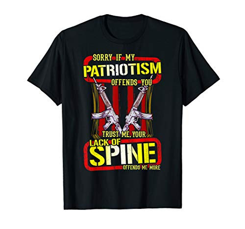 My Patriotism Offends You Your Lack Of Spine Offends Me More T-Shirt