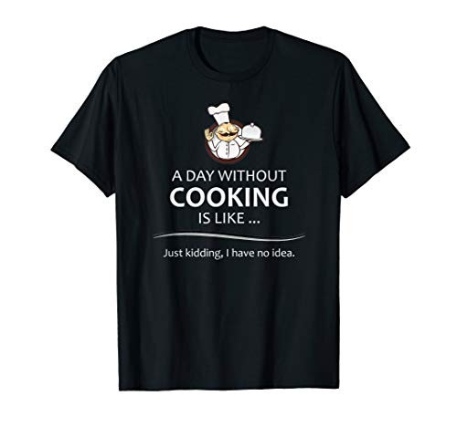 Chef  and  Cook Gifts - A Day Without Cooking Funny Kitchen Gift T-Shirt