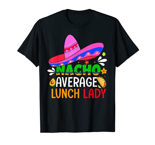Nacho Average Lunch Lady Shirt Cinco De Mayo Fiesta Mexican T-Shirt
