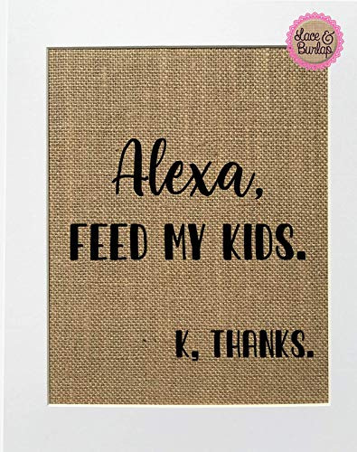 8x10 UNFRAMED Alexa- Feed My Kids. K- Thanks. / Burlap Print Sign/Rustic Shabby Kitchen Decor Towel Gift Kitchen Mothers Day Gift Housewarming Gift Sign Funny Kitchen Sign Gift for Her