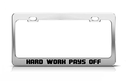 Hard Work Pays Off Supportive Funny Custom Metal Tag License Plate Frame