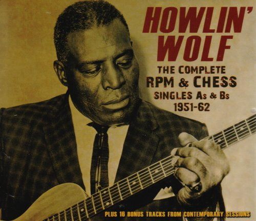 Howlin?' Wolf- The Complete RPM and Chess Singles As and Bs- 1951-62 Howlin?' Wolf- The Complete RPM and Chess Singles As and Bs- 1951-62