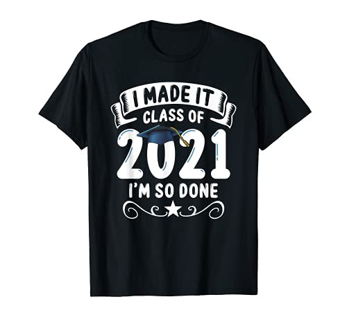 I MADE IT Class Of 2021 Graduation I'M SO DONE T-Shirt