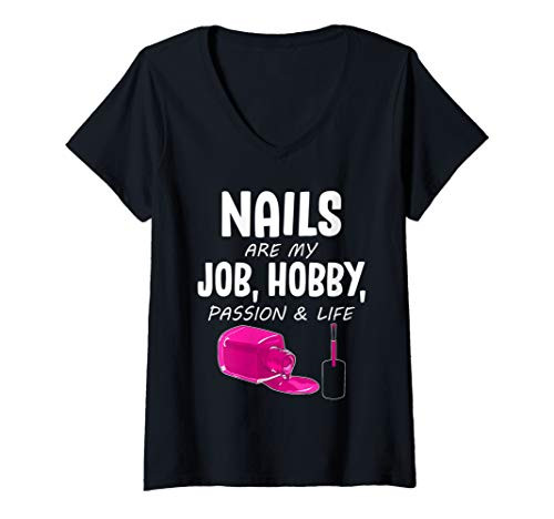 Womens Nail Tech Shirt Nails Are My Job- Hobby- Passion  and  Life V-Neck T-Shirt