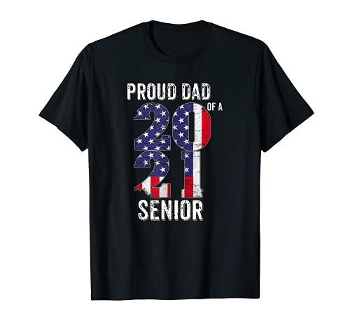Proud dad Senior Class of 2021 American flag T-Shirt Proud dad Senior Class of 2021 American flag T-Shirt